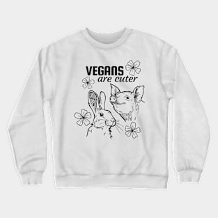Vegans are cuter, and that's true! Crewneck Sweatshirt